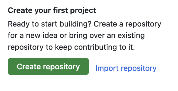 Bloco Dizendo: Create your first project  Ready to start building? Create a repository for a new idea or bring over an existing repository to keep contributing to it. Possui um botão para criar e outro para importar repositório