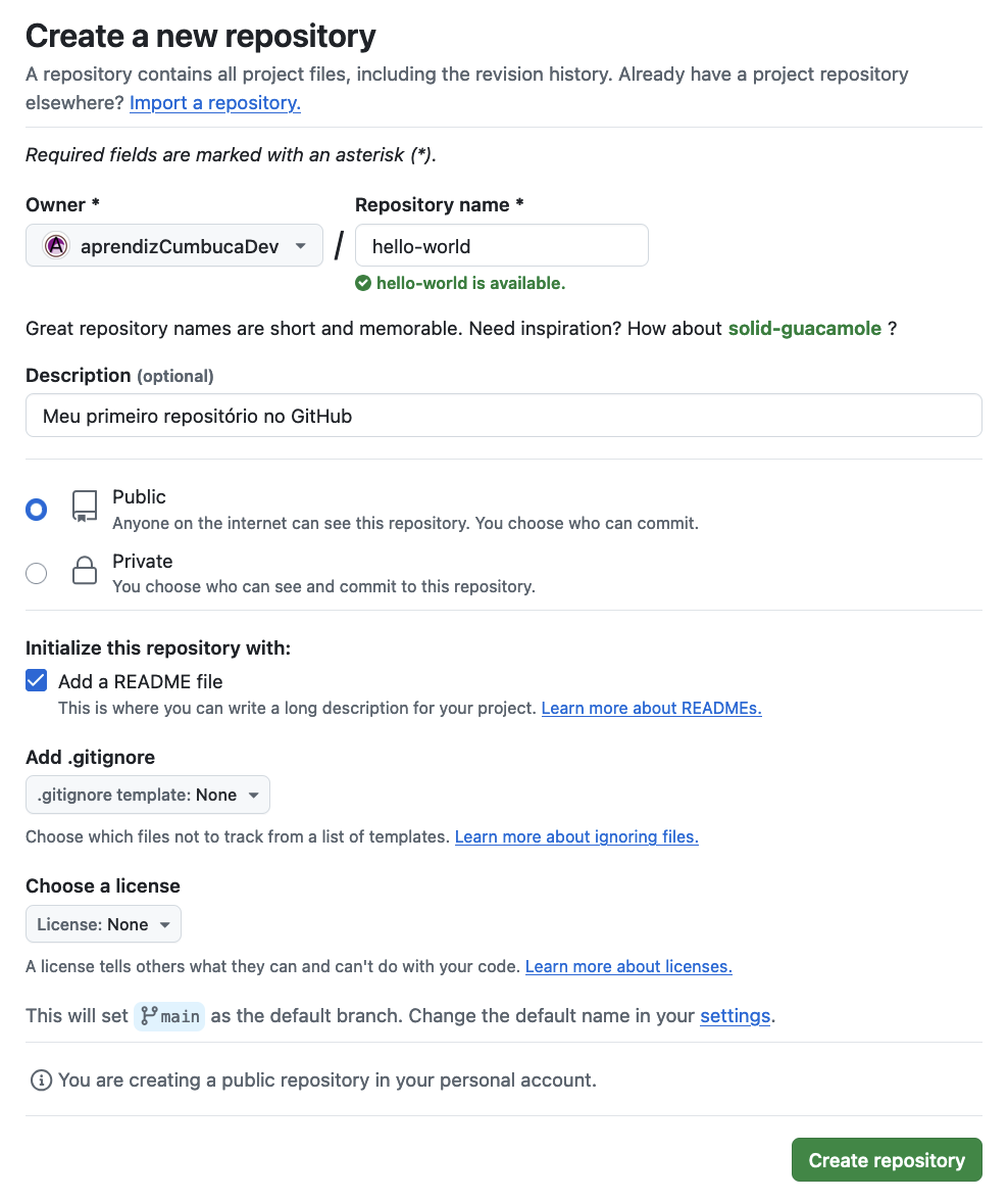 Captura de tela da página de criação de um novo repositório no GitHub. O proprietário do repositório é "aprendizCumbucaDev", e o nome do repositório escolhido é "hello-world", indicado como disponível. A descrição do repositório é "Meu primeiro repositório no GitHub". A opção "Public" está selecionada, e a caixa para adicionar um arquivo README está marcada. As opções para adicionar um .gitignore e escolher uma licença estão disponíveis, mas não foram selecionadas. A mensagem informa que a branch padrão será "main". O botão "Create repository" aparece no canto inferior direito.